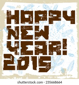 Typographic Grunge Happy New Year Design. Vector illustration.