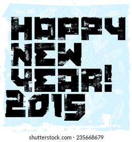 Typographic Grunge Happy New Year Design. Vector illustration.