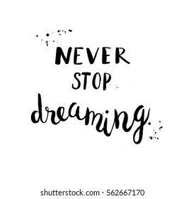 Typographic hand lettering poster with a phrase "Never stop dreaming". Motivational poster, print, illustration.