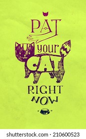 Typographic illustration "pat your cat right now!" Illustration for the owners of cats. Funny cat sketch