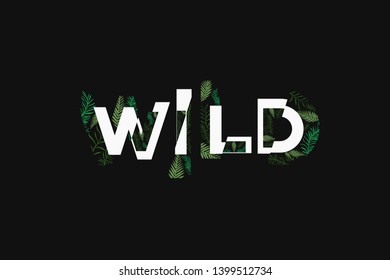 Typographic inscription - wild, with leaves and fern for printing on clothes (t-shirt, jacket, hoodie, shirt, etc.), banner, postcard, etc.