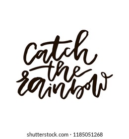 Typographic inspirational quote Catch The Rainbow. Design for t-shirts and posters.