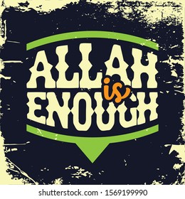 A typographic islamic quote and moslem quote poster design with dark grunge background. Allah is enough.