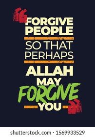 A typographic islamic quote and moslem quote poster design with dark grunge background. Forgive people so that perhaps Allah may forgive you.