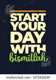 A typographic islamic quote and moslem quote poster design with dark grunge background. Start your day with bismillah.