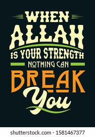 A typographic islamic quote and moslem quote poster design with dark grunge background. When Allah is your strength nothing can break you.