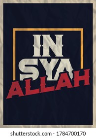 A typographic islamic quote and moslem quote poster design with dark grunge background. Insya Allah.