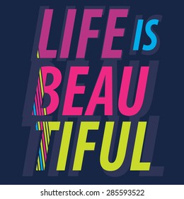 typographic of life is beautiful,vector graphic for t-shirt,tee design