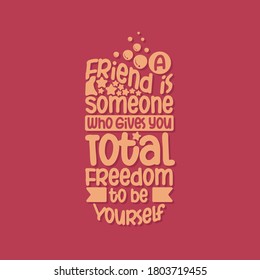 Typographic message sign - A friend is someone who gives you total freedom to be yourself