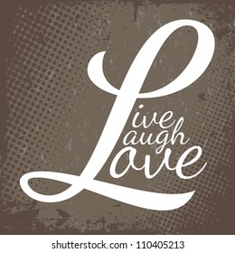 Typographic montage of the words Live Laugh Love in vector format over a brown grunge textured background.