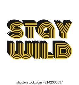 Typographic phrase Stay wild. An inspiring, positive quote. Vintage lettering with an extruded shadow. Vector text illustration isolated on white background.