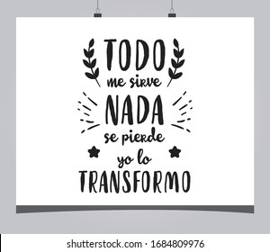 Typographic phrase that says in Spanish "Everything serves me nothing is lost I transform it"