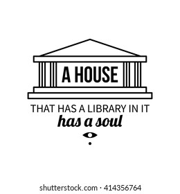 Typographic poster with aphorism "A house that has a library in it has a soul". Black letters on white background.