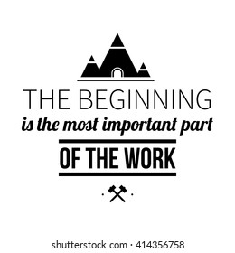 Typographic poster with aphorism "The beginning is the most important part of the work". Black letters on white background.