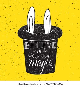 Typographic poster "Believe in you own magic" with bunny and hat. Vector illustration. Grunge background.