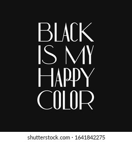 Typographic poster "Black is my happy color"