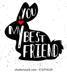 Typographic poster with bunny silhouette and phrase "You are my best friend". Inspirational lettering with pet. Print forT-shirt, pet shop logo, label, decor elements and design products for pets