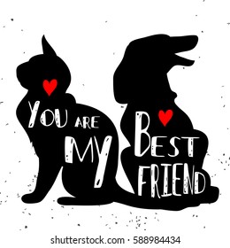 Typographic Poster With Cat And Dog Silhouette.You Are My Best Friend. Inspirational Illustration With Pet. Print ForT-shirt, Pet Shop Logo, Label, Decor Elements And Design Products For Pets