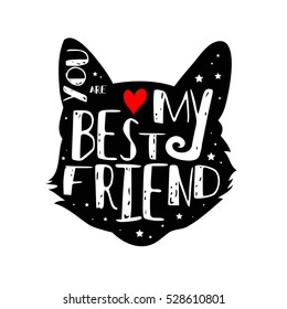 Typographic poster with Cat silhouette and phrase "You are my best friend". Inspirational lettering with pet. Print forT-shirt, pet shop logo, label, decor elements and design products for pets