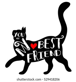 Typographic poster with Cat silhouette and phrase "You are my best friend". Inspirational lettering with pet. Print forT-shirt, pet shop logo, label, decor elements and design products for pets