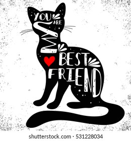 Typographic poster with Cat silhouette and phrase "You are my best friend". Inspirational lettering with pet. Print forT-shirt, pet shop logo, label, decor elements and design products for pets