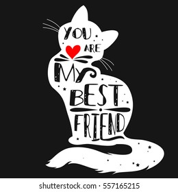 Typographic poster with Cat silhouette and phrase "You are my best friend". Inspirational lettering with pet. Print forT-shirt, pet shop logo, label, decor elements and design products for pets