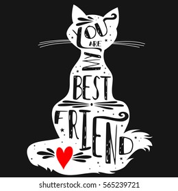 Typographic poster with Cat silhouette and phrase "You are my best friend". Inspirational lettering with pet. Print forT-shirt, pet shop logo, label, decor elements and design products for pets