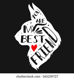 Typographic poster with Cat silhouette and phrase "You are my best friend". Inspirational lettering with pet. Print forT-shirt, pet shop logo, label, decor elements and design products for pets