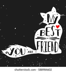 Typographic poster with Cat silhouette and phrase "You are my best friend". Inspirational lettering with pet. Print forT-shirt, pet shop logo, label, decor elements and design products for pets