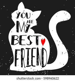 Typographic poster with Cat silhouette and phrase "You are my best friend". Inspirational lettering with pet. Print forT-shirt, pet shop logo, label, decor elements and design products for pets