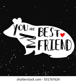 Typographic poster with cavy silhouette and phrase "You are my best friend". Inspirational lettering with pet. Print forT-shirt, pet shop logo, label, decor elements and design products for pets