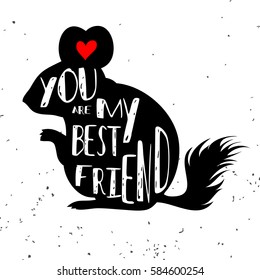 typographic poster with chinchilla silhouette and phrase "You are my best friend". Inspirational lettering with pet. Print forT-shirt, pet shop logo, label, decor elements and design products for pets