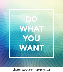 Typographic Poster Design - Do What You Want - Geometric Background with trendy frame