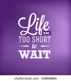 Typographic Poster Design - Life is too short to wait