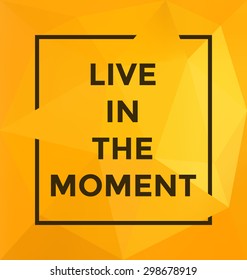 Typographic Poster Design - Live In the Moment - Geometric Background with trendy frame