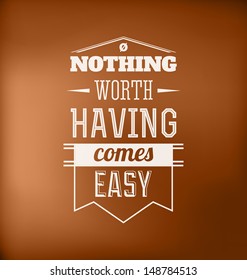 Typographic Poster Design - Nothing worth having comes easy