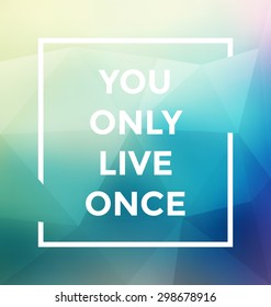 Typographic Poster Design - You Only Live Once - Geometric Background with trendy frame