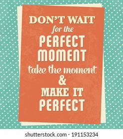 Typographic Poster - Don't wait for the prefect moment, take the moment and make it perfect