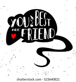 Typographic poster with mouse silhouette and phrase "You are my best friend". Inspirational lettering with pet. Print forT-shirt, pet shop logo, label, decor elements and design products for pets