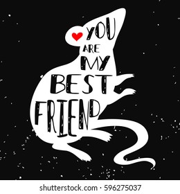 Typographic poster with rat silhouette and phrase "You are my best friend". Inspirational lettering with pet. Print forT-shirt, pet shop logo, label, decor elements and design products for pets