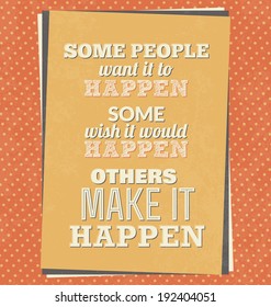 Typographic Poster - Some people want it to happen, some wish it would happen, others make it happen