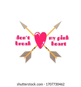 Typographic print with love lettering with pink hearts and bow arrows . Don't break my pink heart saying. Pink colour. Perfect for baby girl fabric, textile, apparel, pyjamas, t-shirt print