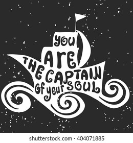 Typographic print with ship. You are the captain of your soul.Hand draw. Inspirational poster.