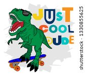 Typographic print with  tyrannosaur rides on skateboard. Just cool dude. T Rex. For print,  clothes, t shirt, child or web. Creative  original design 