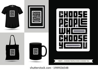 Typographic Quote inspiration Tshirt choose people who choose you for print. Typography lettering vertical design template poster, mug, tote bag, clothing, and merchandise