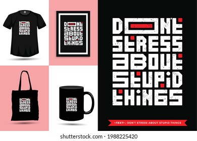 Typographic Quote inspiration Tshirt don't stress about stupid things for print. Typography lettering vertical design template poster, mug, tote bag, clothing, and merchandise