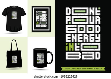 Typographic Quote inspiration Tshirt don't pour good energy in to bad for print. Typography lettering vertical design template poster, mug, tote bag, clothing, and merchandise