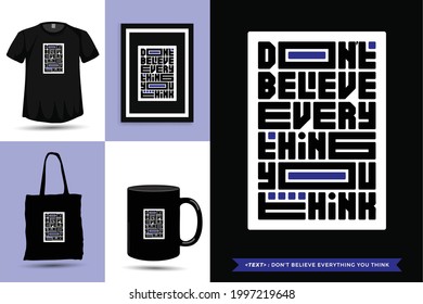 Typographic Quote inspiration Tshirt don't believe everything you think for print. Typography lettering vertical design template poster, mug, tote bag, clothing, and merchandise