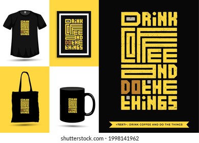 Typographic Quote inspiration Tshirt drink coffee and do the things for print. Typography lettering vertical design template poster, mug, tote bag, clothing, and merchandise