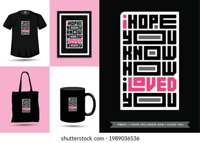 Typographic Quote inspiration Tshirt i hope you know how i loved you for print. Typography lettering vertical design template poster, mug, tote bag, clothing, and merchandise